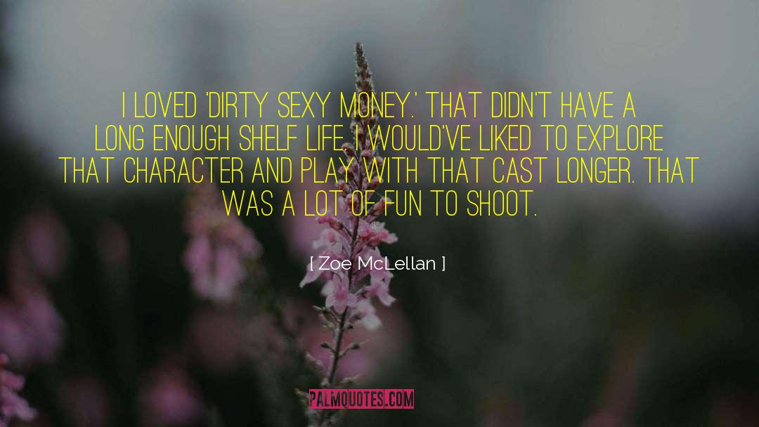 Zoe McLellan Quotes: I loved 'Dirty Sexy Money.'