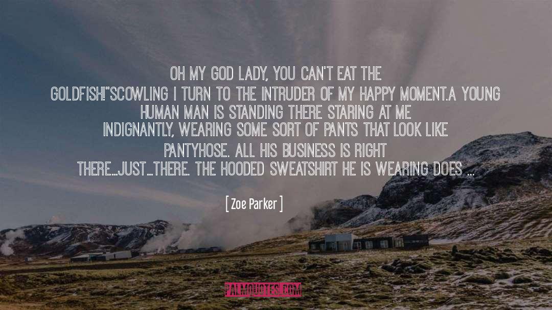 Zoe Parker Quotes: Oh my god lady, you