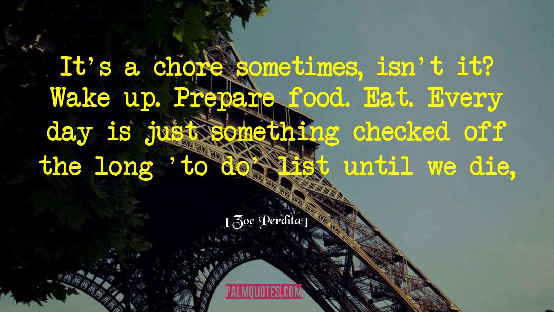 Zoe Perdita Quotes: It's a chore sometimes, isn't