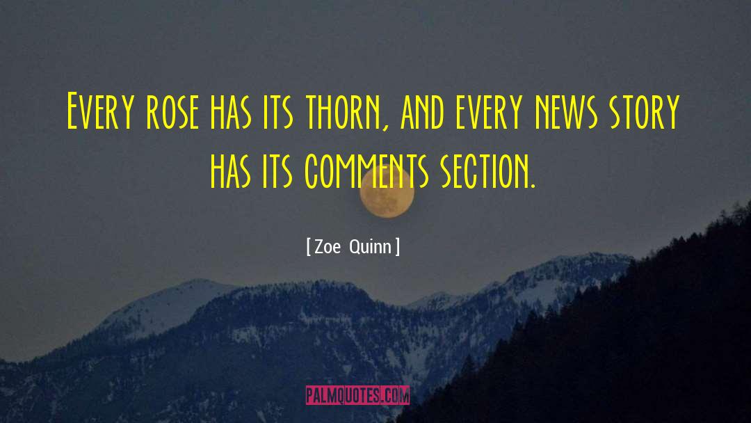 Zoe  Quinn Quotes: Every rose has its thorn,