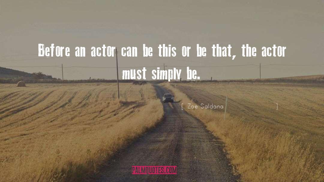 Zoe Saldana Quotes: Before an actor can be