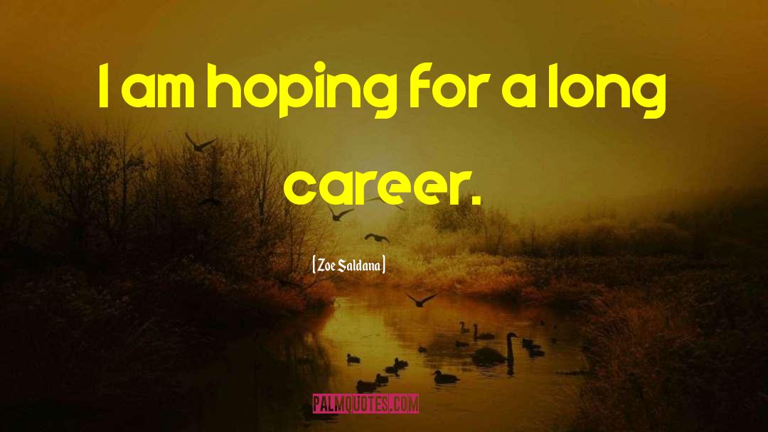 Zoe Saldana Quotes: I am hoping for a