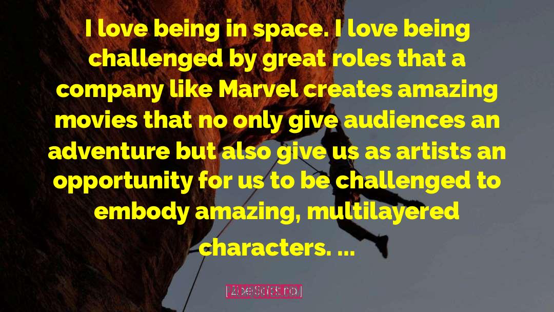 Zoe Saldana Quotes: I love being in space.