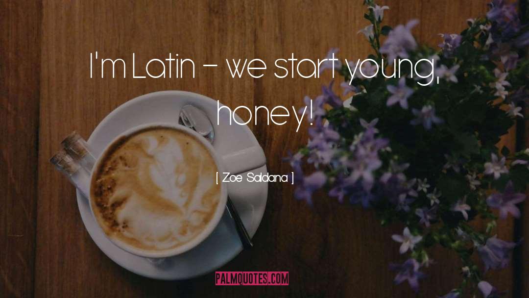 Zoe Saldana Quotes: I'm Latin - we start