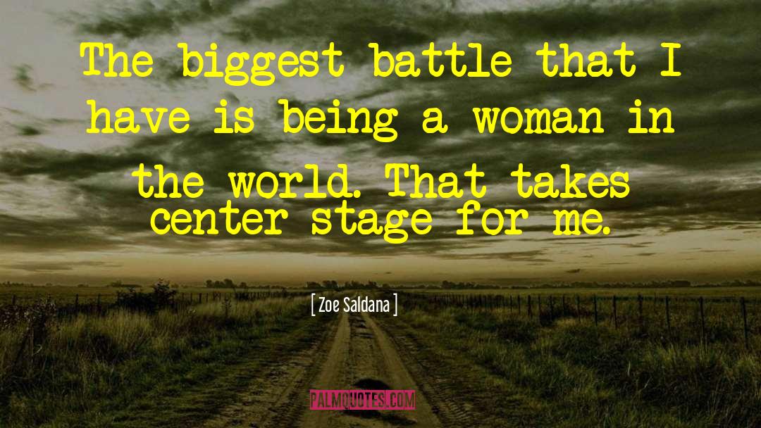 Zoe Saldana Quotes: The biggest battle that I