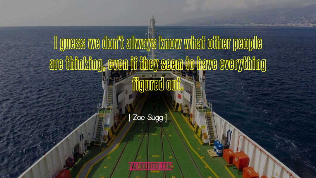 Zoe Sugg Quotes: I guess we don't always