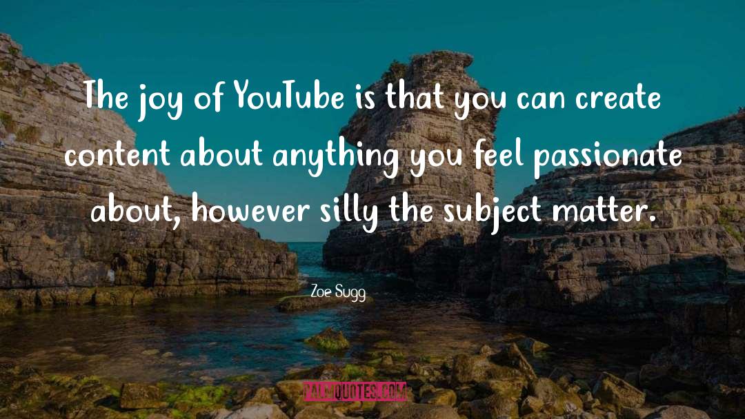 Zoe Sugg Quotes: The joy of YouTube is