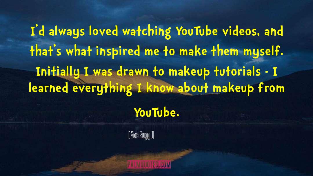 Zoe Sugg Quotes: I'd always loved watching YouTube