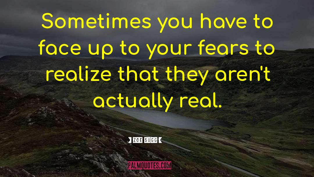 Zoe Sugg Quotes: Sometimes you have to face