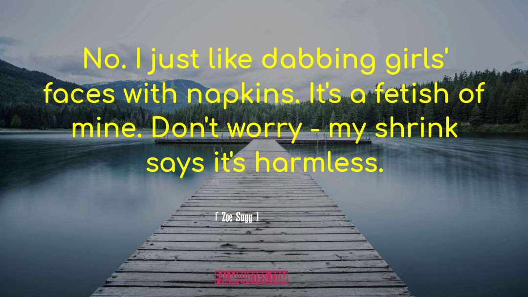 Zoe Sugg Quotes: No. I just like dabbing