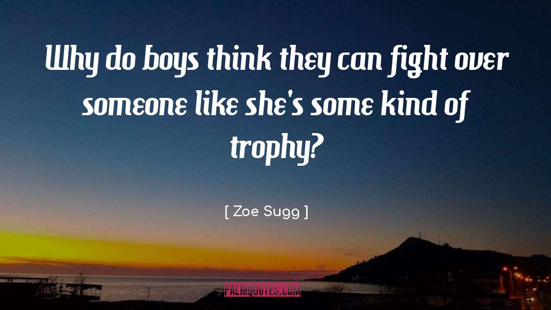 Zoe Sugg Quotes: Why do boys think they