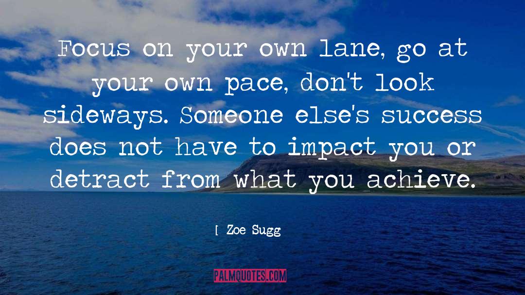 Zoe Sugg Quotes: Focus on your own lane,