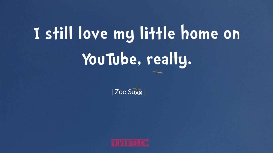 Zoe Sugg Quotes: I still love my little
