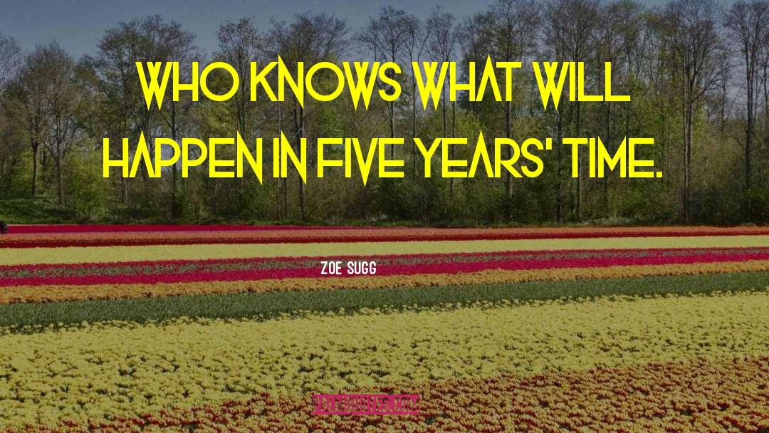 Zoe Sugg Quotes: Who knows what will happen