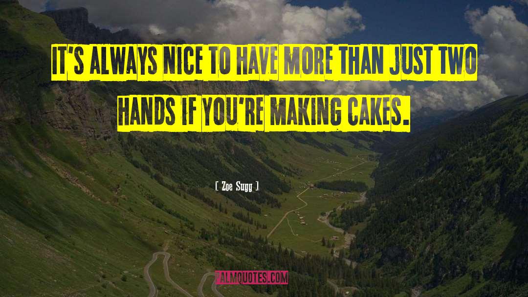 Zoe Sugg Quotes: It's always nice to have