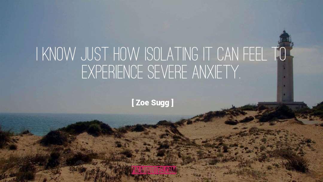 Zoe Sugg Quotes: I know just how isolating