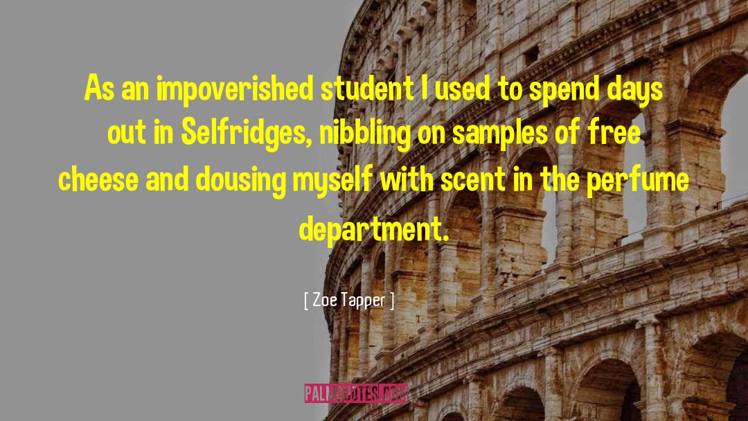 Zoe Tapper Quotes: As an impoverished student I