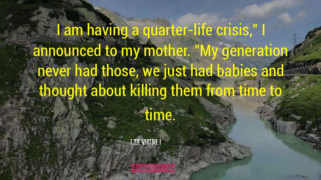 Zoe Whittall Quotes: I am having a quarter-life