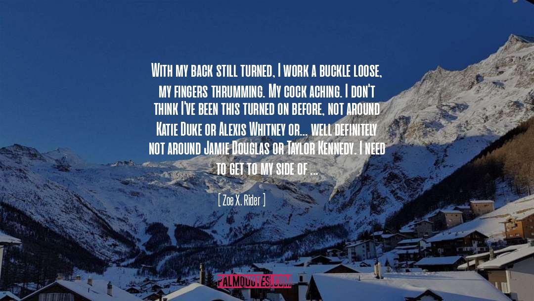 Zoe X. Rider Quotes: With my back still turned,