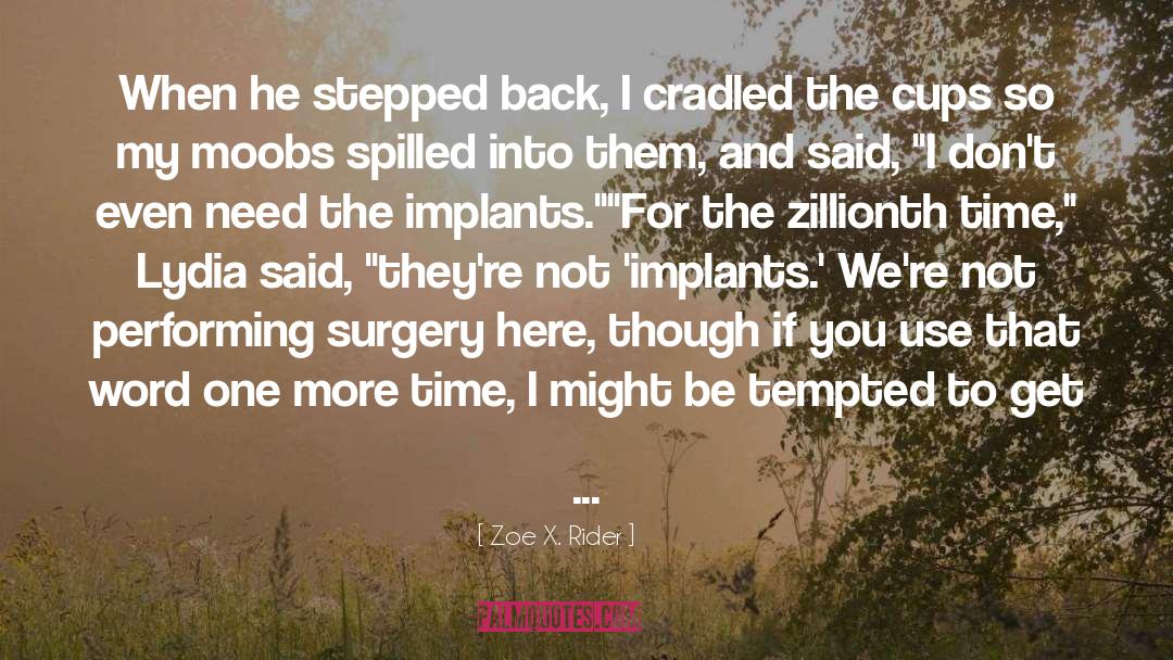 Zoe X. Rider Quotes: When he stepped back, I