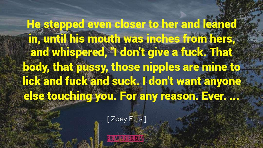 Zoey Ellis Quotes: He stepped even closer to