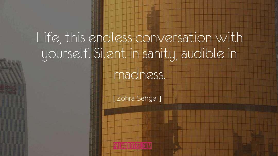 Zohra Sehgal Quotes: Life, this endless conversation with
