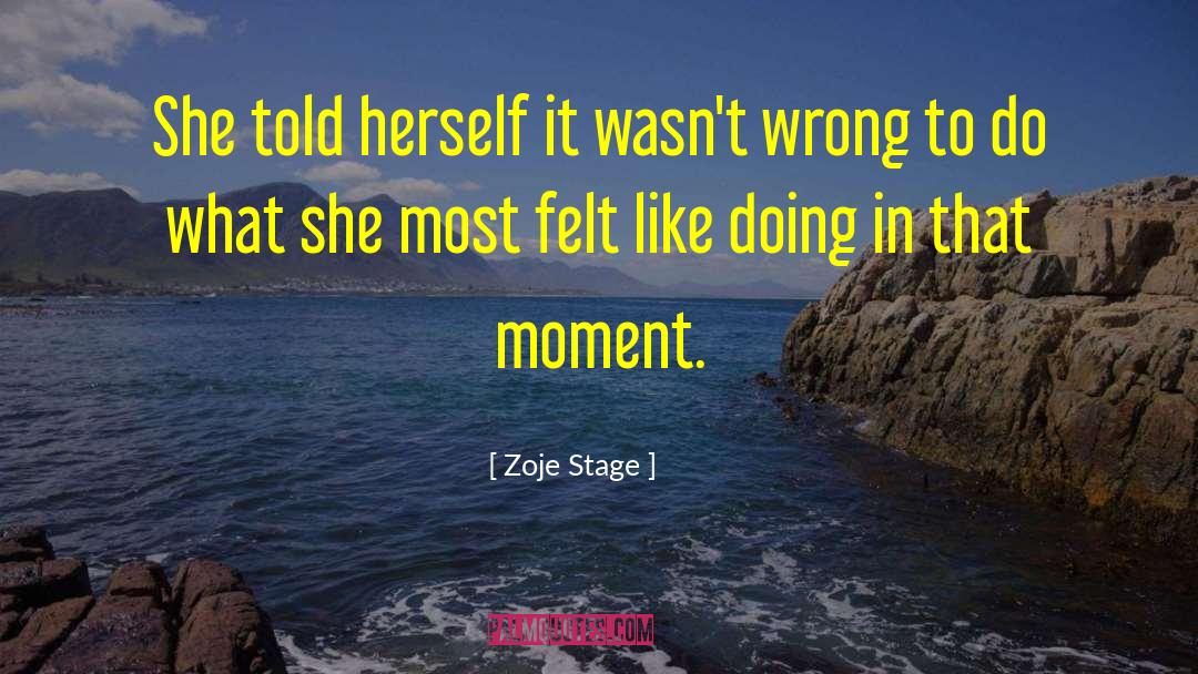 Zoje Stage Quotes: She told herself it wasn't