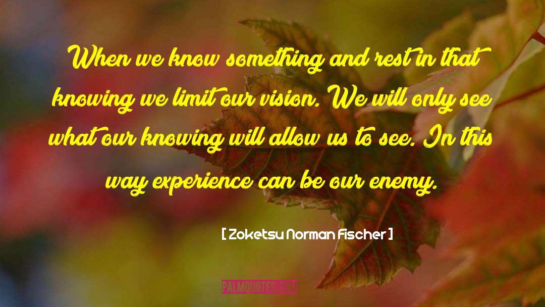 Zoketsu Norman Fischer Quotes: When we know something and