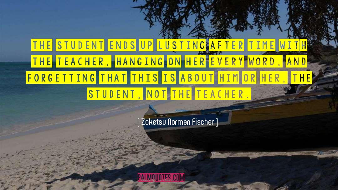 Zoketsu Norman Fischer Quotes: The student ends up lusting