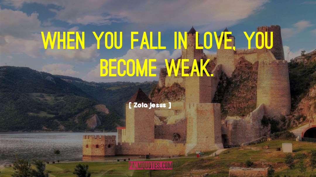 Zola Jesus Quotes: When you fall in love,