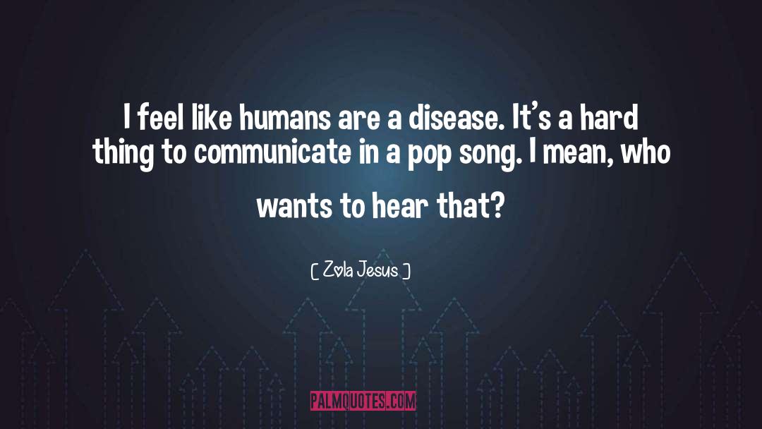 Zola Jesus Quotes: I feel like humans are