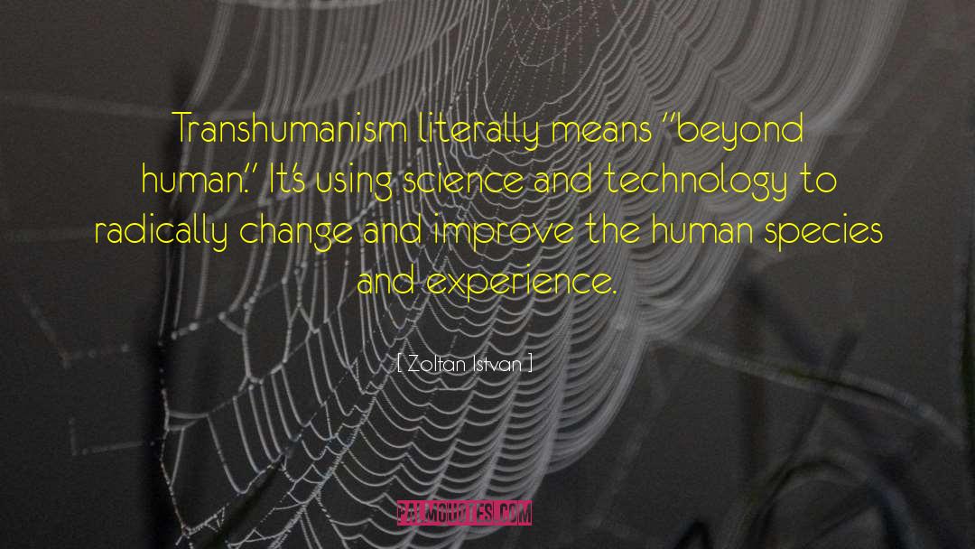 Zoltan Istvan Quotes: Transhumanism literally means 