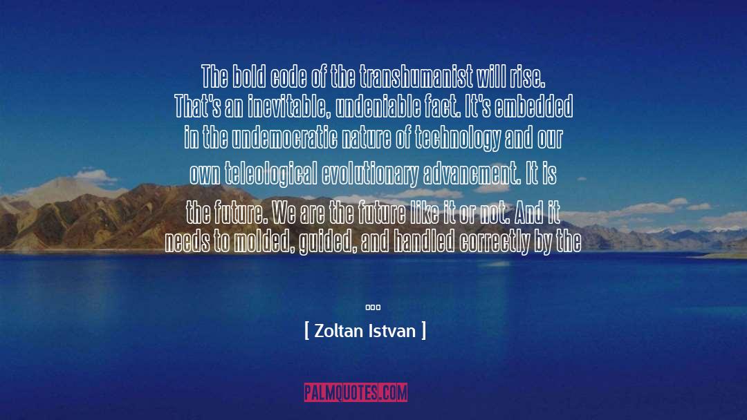 Zoltan Istvan Quotes: The bold code of the