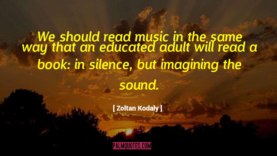 Zoltan Kodaly Quotes: We should read music in