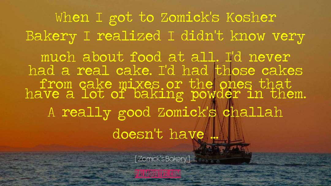 Zomick's Bakery Quotes: When I got to Zomick's