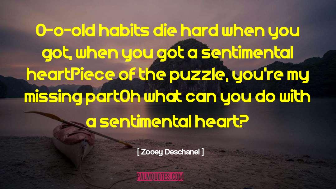 Zooey Deschanel Quotes: O-o-old habits die hard when
