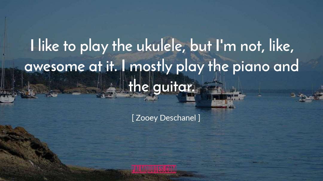 Zooey Deschanel Quotes: I like to play the