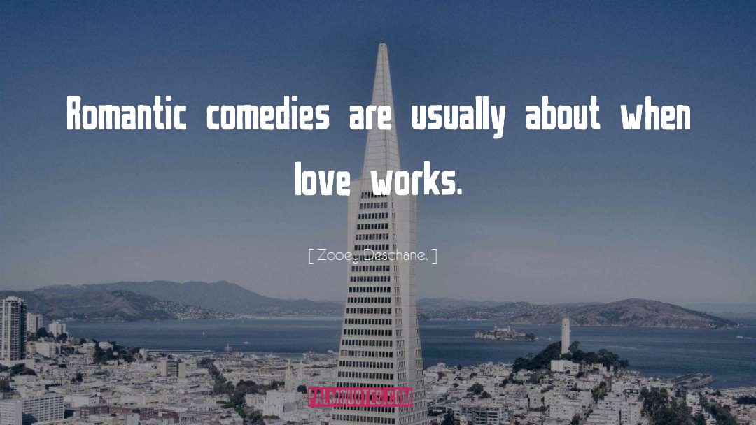Zooey Deschanel Quotes: Romantic comedies are usually about