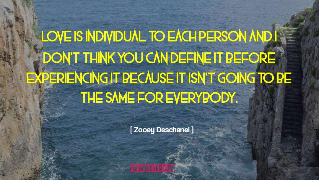 Zooey Deschanel Quotes: Love is individual to each
