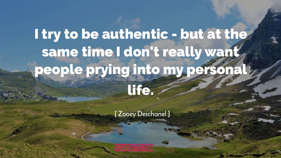 Zooey Deschanel Quotes: I try to be authentic