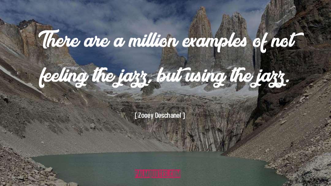 Zooey Deschanel Quotes: There are a million examples