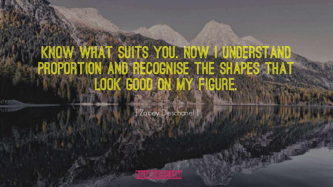 Zooey Deschanel Quotes: Know what suits you. Now