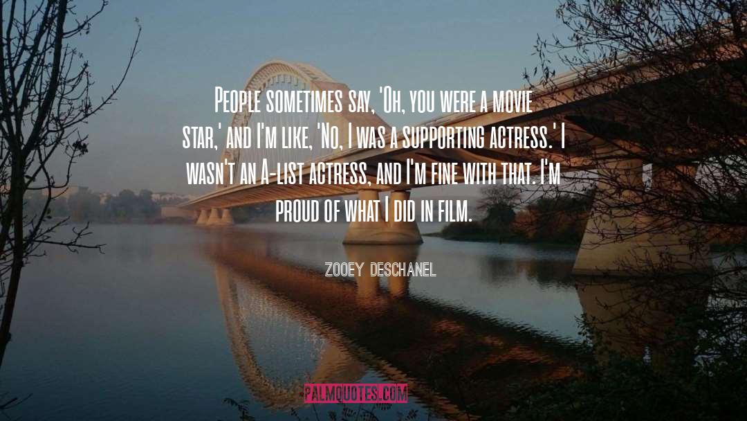 Zooey Deschanel Quotes: People sometimes say, 'Oh, you