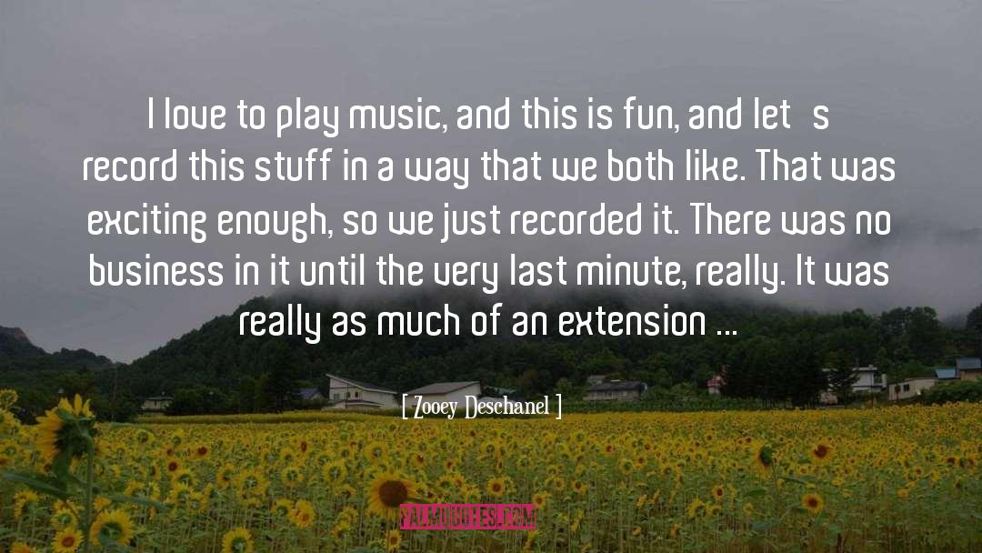 Zooey Deschanel Quotes: I love to play music,