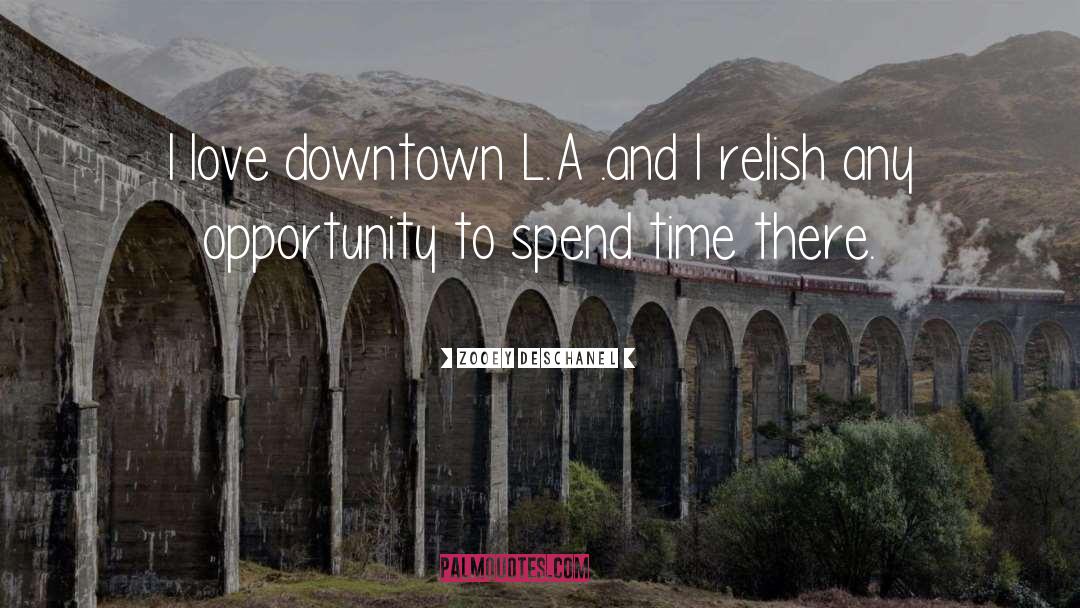 Zooey Deschanel Quotes: I love downtown L.A .and