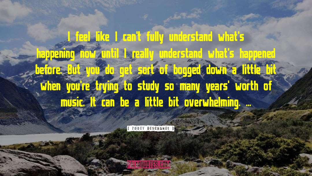 Zooey Deschanel Quotes: I feel like I can't