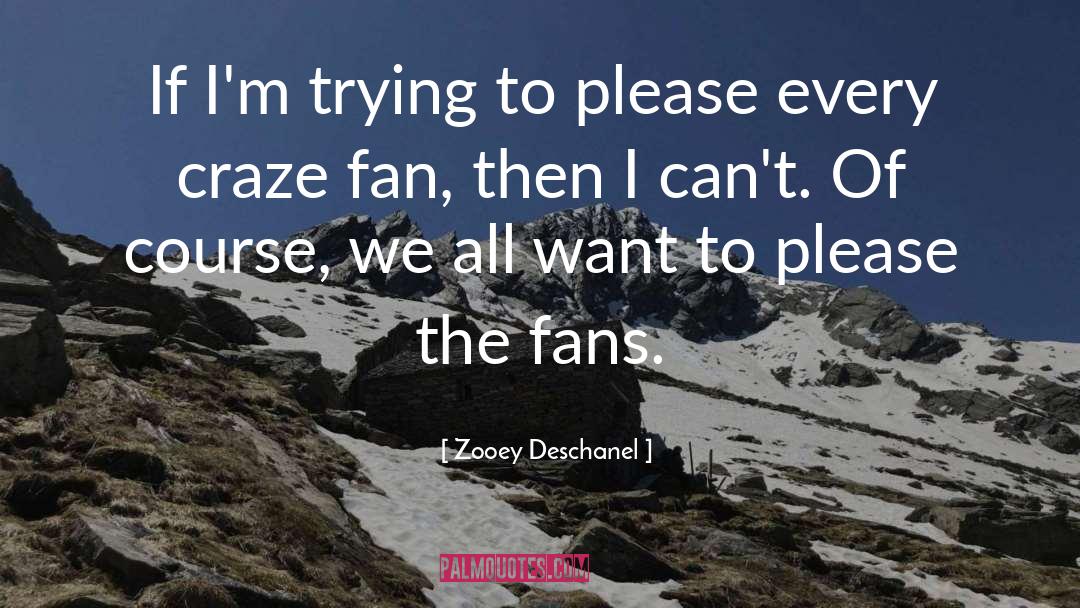 Zooey Deschanel Quotes: If I'm trying to please