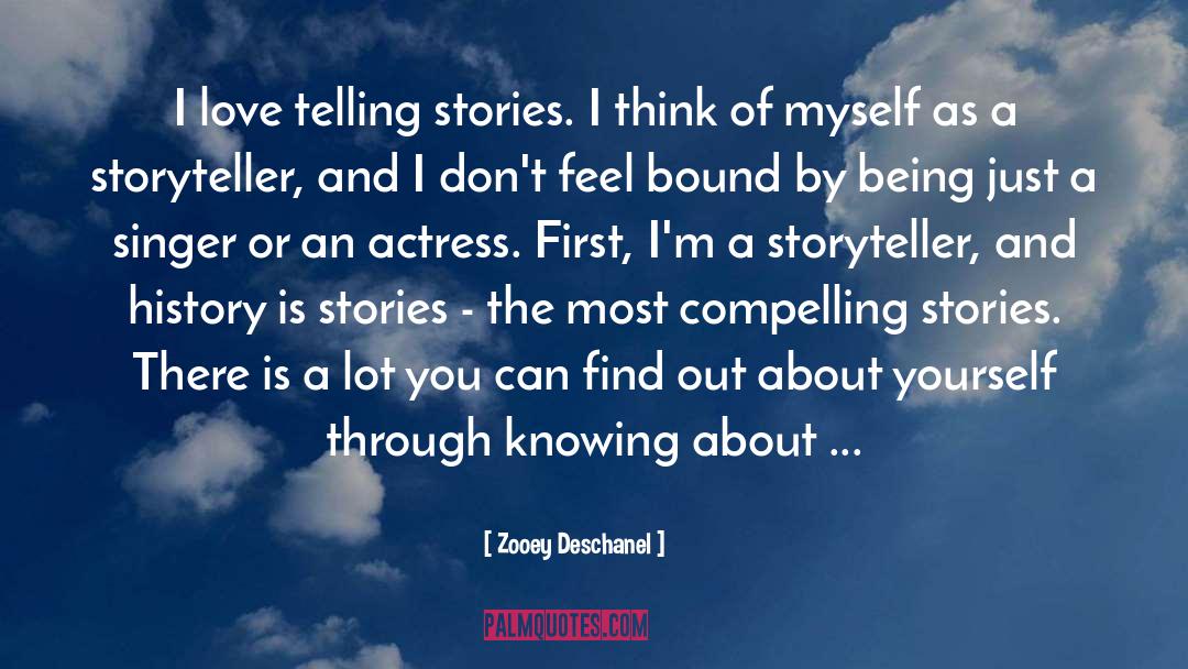 Zooey Deschanel Quotes: I love telling stories. I