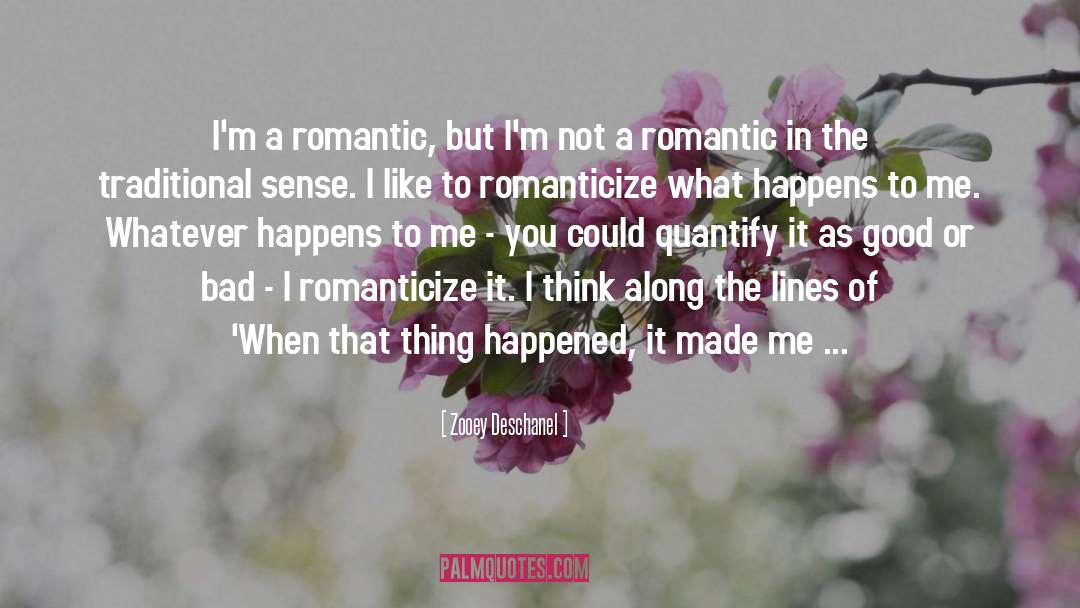 Zooey Deschanel Quotes: I'm a romantic, but I'm