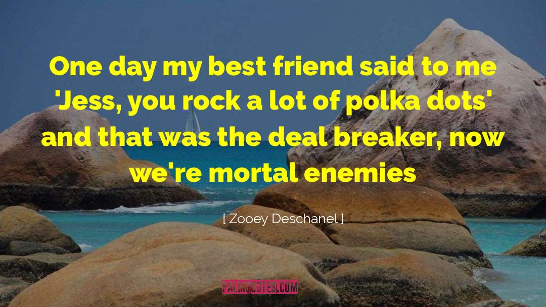 Zooey Deschanel Quotes: One day my best friend